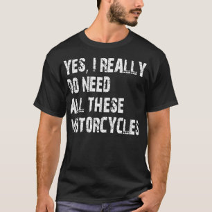 Camiseta Sí, Realmente Necesito Todas Estas Motocicletas