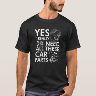 Camiseta Sí, realmente necesito todas estas piezas de autom
