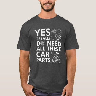 Camiseta Sí, realmente necesito todas estas piezas de autom