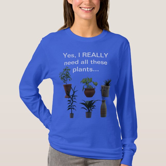 Camiseta Sí, REALMENTE necesito todas estas plantas... (Anverso)
