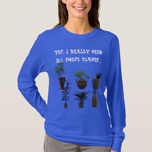 Camiseta Sí, REALMENTE necesito todas estas plantas... Cami (Anverso)