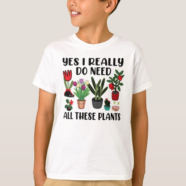 Camiseta Sí, Realmente Necesito Todas Estas Plantas De Jard (Anverso)