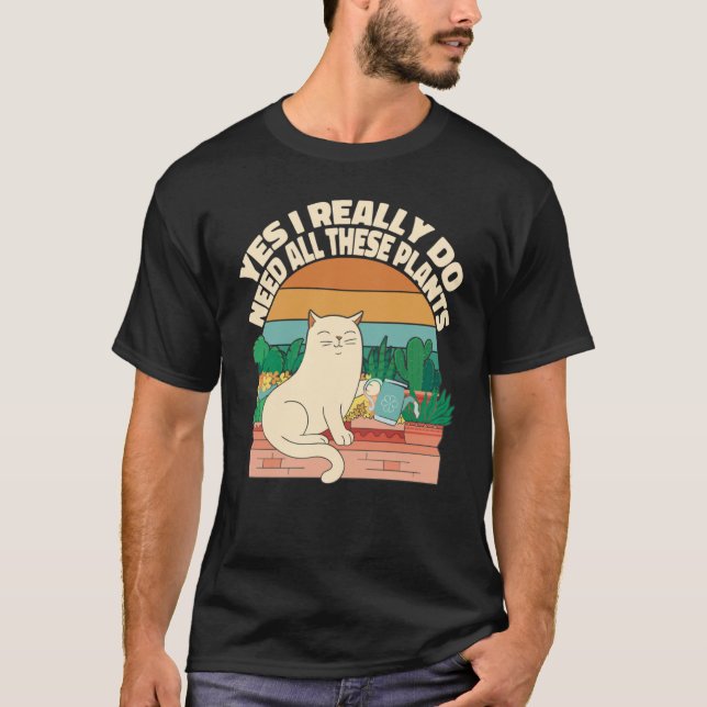 Camiseta Sí, realmente necesito todas estas plantas para la (Anverso)