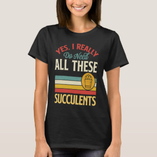 Camiseta Sí, Realmente Necesito Todas Estas Suculentas Vint