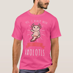 Camiseta Sí, realmente necesito todos estos ajolotes salama