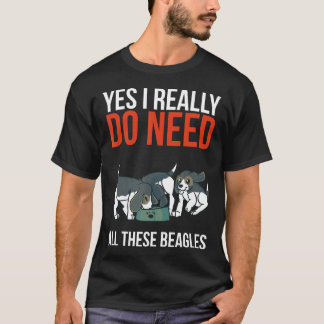 Camiseta Sí, Realmente Necesito Todos Estos Beagles Perro B