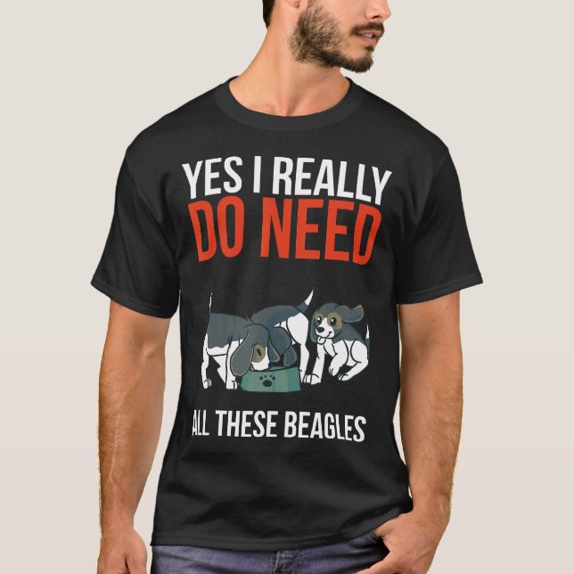 Camiseta Sí, Realmente Necesito Todos Estos Beagles Perro B (Anverso)