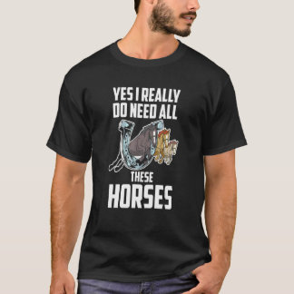 Camiseta Sí, Realmente Necesito Todos Estos Caballos Montar