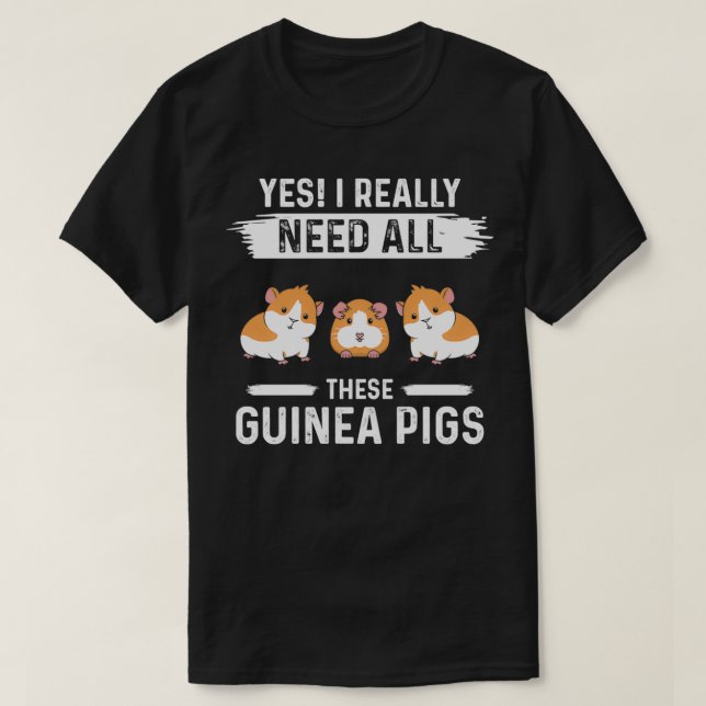 Camiseta Sí, Realmente Necesito Todos Estos Cerdos De Guine (Diseño del anverso)