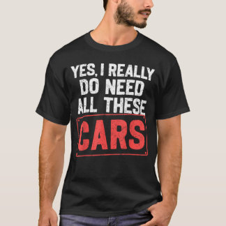 Camiseta Sí, realmente necesito todos estos coches divertid