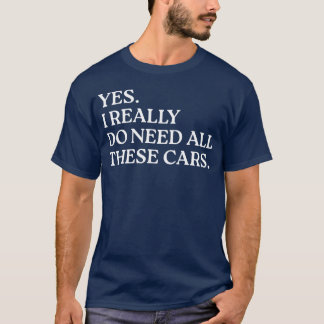 Camiseta Sí, realmente necesito todos estos coches divertid