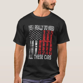 Camiseta Sí, Realmente Necesito Todos Estos Coches Gracioso