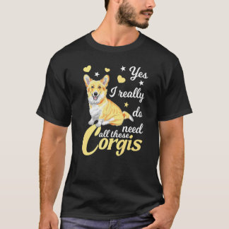 Camiseta Sí, Realmente Necesito Todos Estos Corgis Corgi Pe