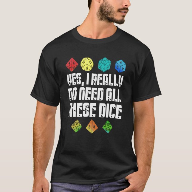 Camiseta Sí, Realmente Necesito Todos Estos Dados De Gaming (Anverso)