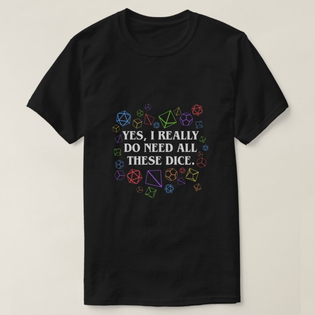 Camiseta Sí, Realmente Necesito Todos Estos Dados Tabletop  (Diseño del anverso)