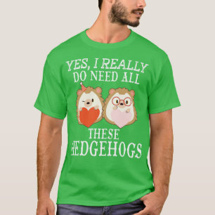 Camiseta Sí, realmente necesito todos estos erizos