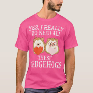 Camiseta Sí, realmente necesito todos estos erizos