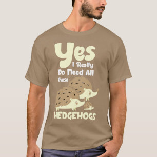Camiseta Sí, realmente necesito todos estos erizos 1