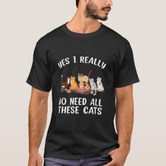 Camiseta Sí, Realmente Necesito Todos Estos Gatos
