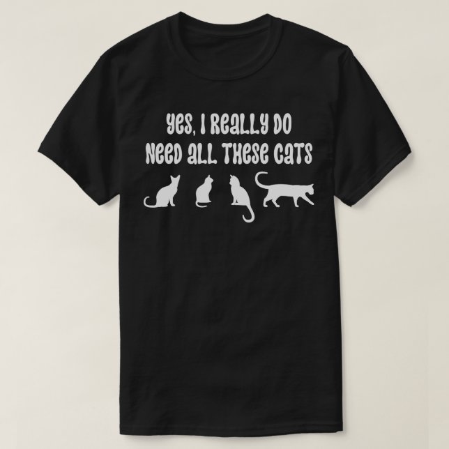 Camiseta Sí, Realmente Necesito Todos Estos Gatos 5 (Diseño del anverso)