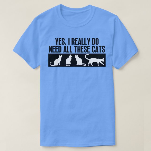 Camiseta Sí, Realmente Necesito Todos Estos Gatos 7 (Diseño del anverso)