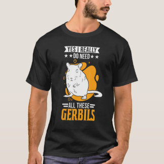 Camiseta Sí, Realmente Necesito Todos Estos Gerbils 1