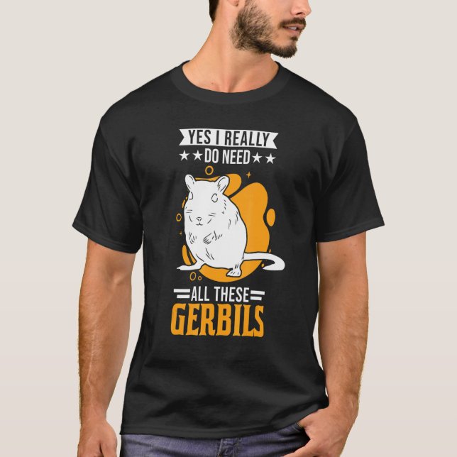 Camiseta Sí, Realmente Necesito Todos Estos Gerbils 1 (Anverso)
