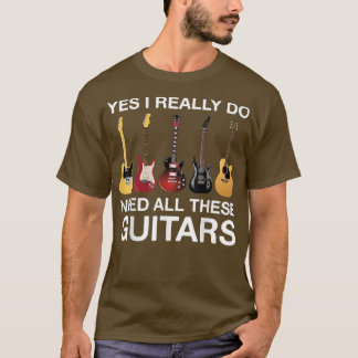 Camiseta Sí, Realmente Necesito Todos Estos Guitares 3524