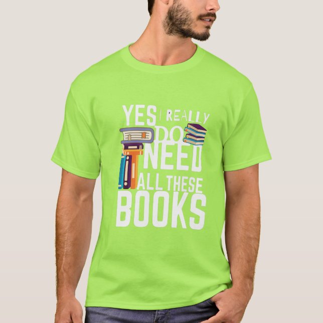 Camiseta Sí, Realmente Necesito Todos Estos Libros (Anverso)