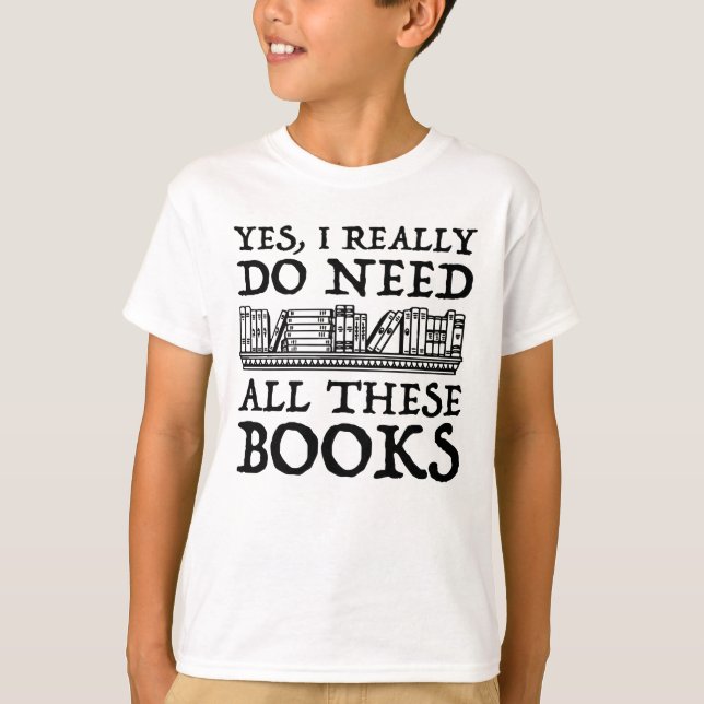 Camiseta Sí, Realmente Necesito Todos Estos Libros (Anverso)