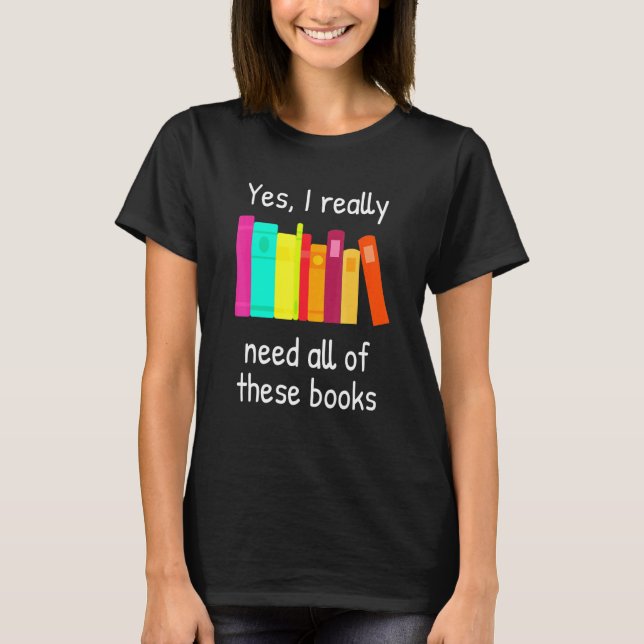 Camiseta Sí, Realmente Necesito Todos Estos Libros (Anverso)