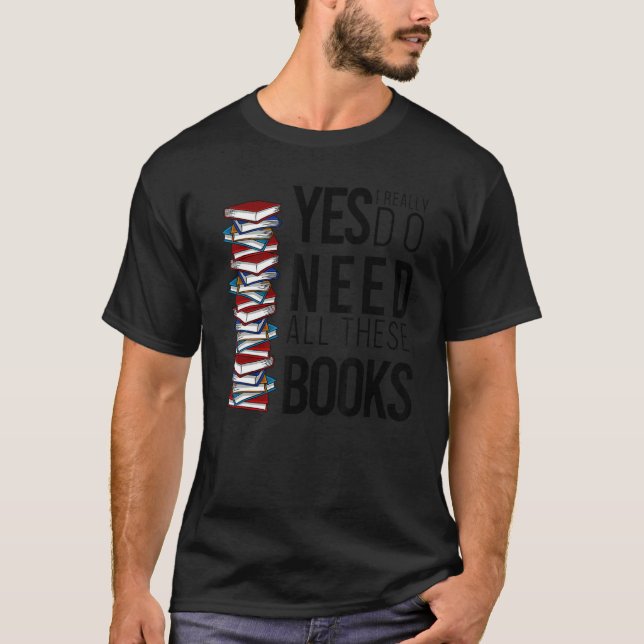 Camiseta Sí, Realmente Necesito Todos Estos Libros Bookworm (Anverso)