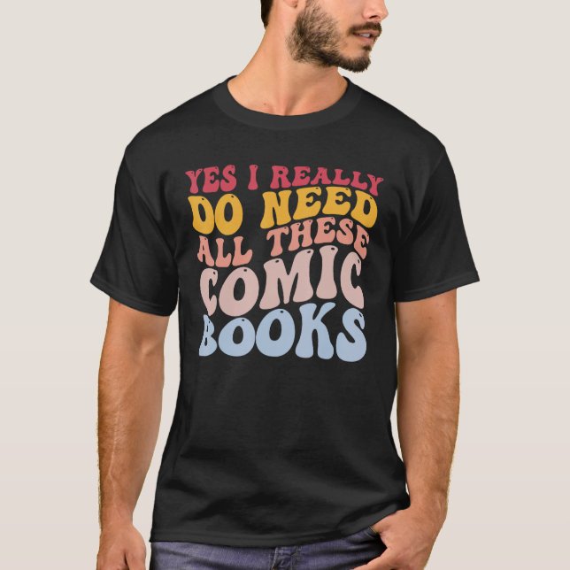 Camiseta Sí, Realmente Necesito Todos Estos Libros De Cómic (Anverso)