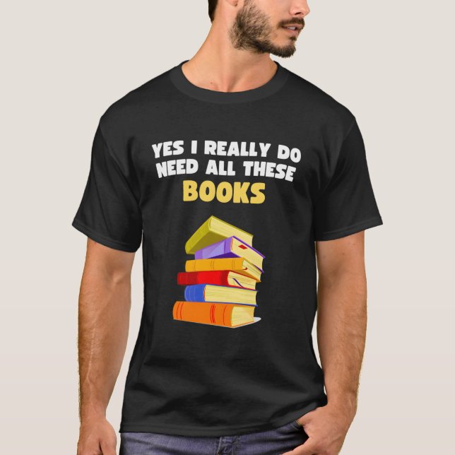 Camiseta Sí, Realmente Necesito Todos Estos Libros Lector d (Anverso)