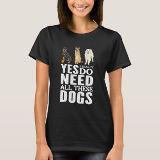 Camiseta Sí, Realmente Necesito Todos Estos Perros