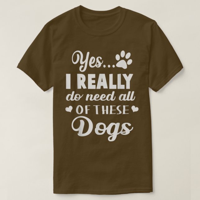 Camiseta Sí, Realmente Necesito Todos Estos Perros  (Diseño del anverso)