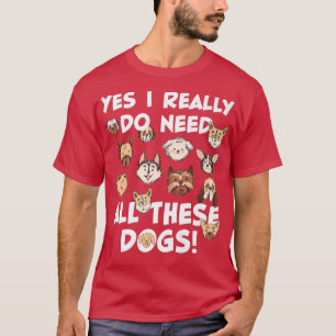 Camiseta Sí, realmente necesito todos estos perros Rescue D