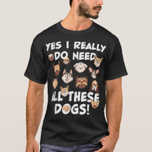 Camiseta Sí, realmente necesito todos estos perros Rescue D