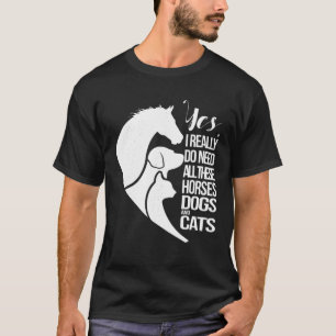 Camiseta Sí, Realmente Necesito Todos Estos Perros Y Gatos 