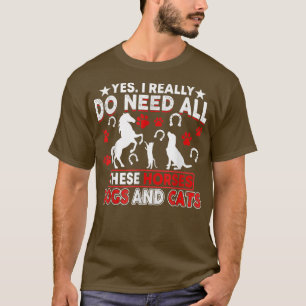 Camiseta Sí, Realmente Necesito Todos Estos Perros Y Gatos 
