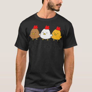 Camiseta Sí, Realmente Necesito Todos Estos Pollos