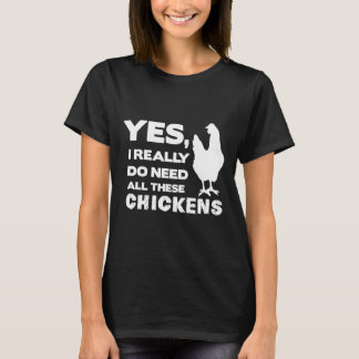 Camiseta Sí, Realmente Necesito Todos Estos Pollos Divertid