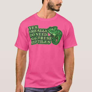 Camiseta Sí, realmente necesito todos estos reptiles Camale