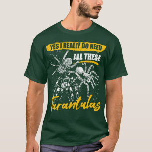 Camiseta Sí, Realmente Necesito Todos Estos Tarantulas