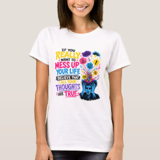 Camiseta Si Realmente Quieres Arruinar Tu Vida… Cree 