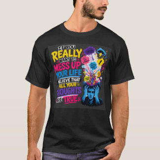 Camiseta Si Realmente Quieres Arruinar Tu Vida… Cree