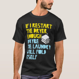 Camiseta Si Reinicio La Secadora Lo Suficiente Puede Ser Ro
