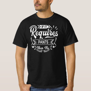 Camiseta Si Requiere Pantalones, No   Humor de citas divert