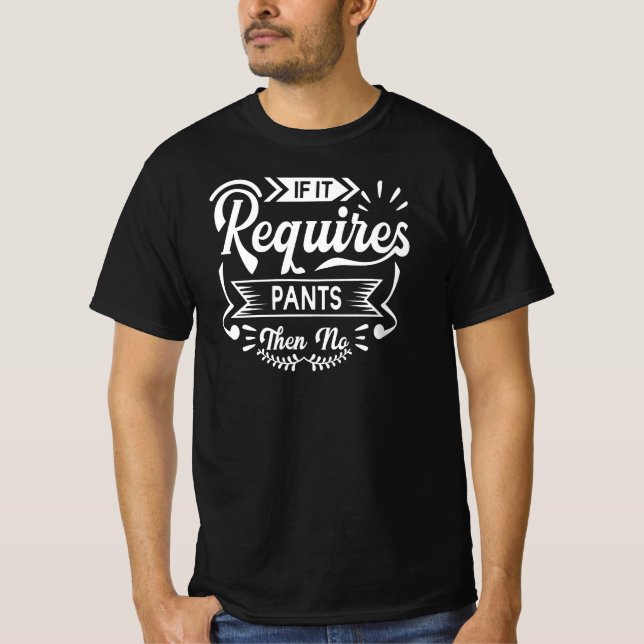 Camiseta Si Requiere Pantalones, No | Humor de citas divert (Anverso)