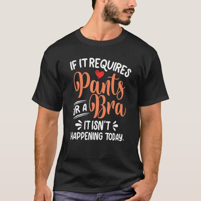 Camiseta Si Requiere Pantalones O Un Bra, No Sucederá. (Anverso)